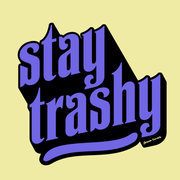 Stay Trashy
